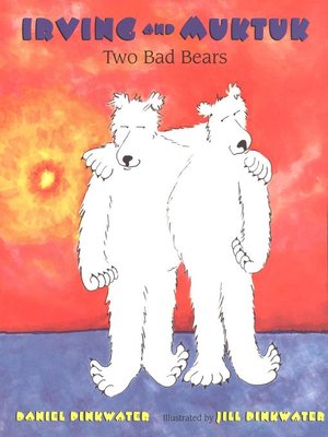 cover image of Irving and Muktuk: Two Bad Bears